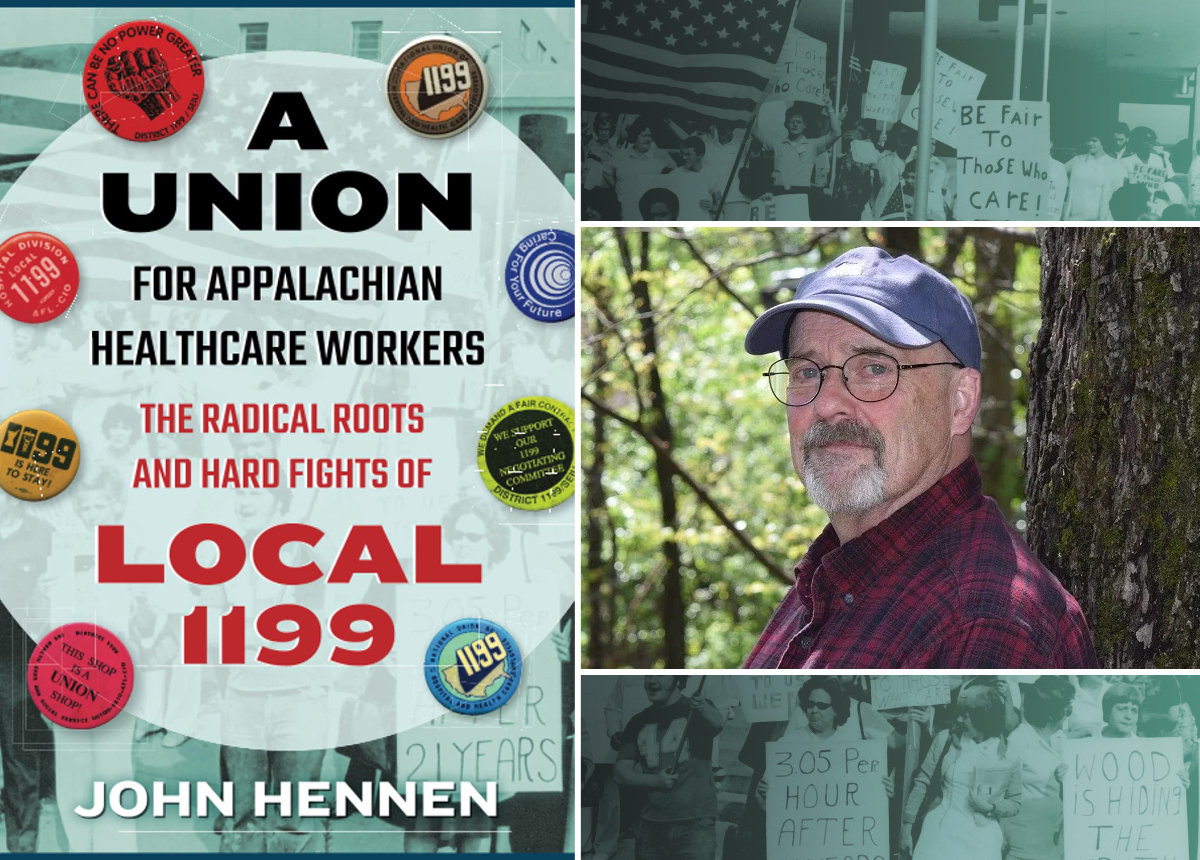 John Hennen, A Union for Appalachian Healthcare Workers: The Radical Roots and Hard Fights of Local 1199